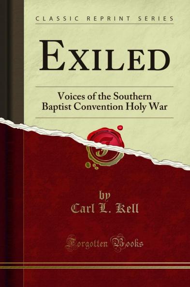 Exiled: Voices of the Southern Baptist Convention Holy War (Classic Reprint)