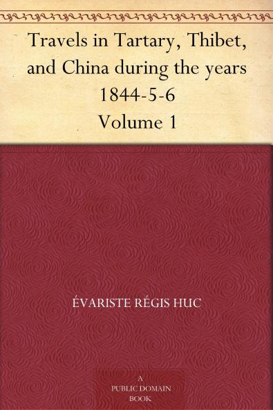Travels in Tartary Thibet and China Vol. 1: During the Years 1844-5-6 (Classic Reprint)