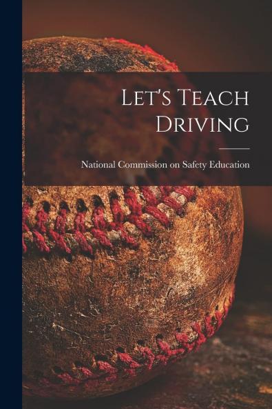 Letâ€™s Teach Driving: An Administrative Guidebook (Classic Reprint)