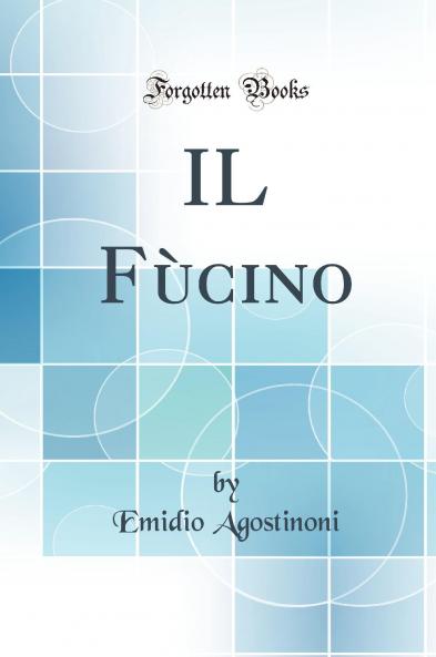 IL FÃ¹cino (Classic Reprint)
