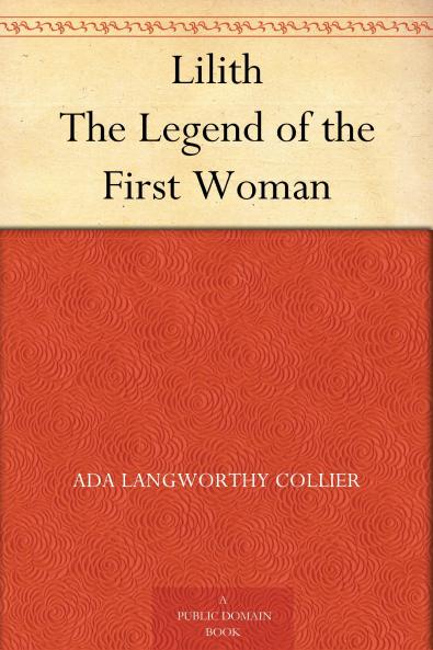 Lilith: The Legend of the First Woman (Classic Reprint)
