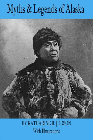 Myths and Legends of Alaska (Classic Reprint)