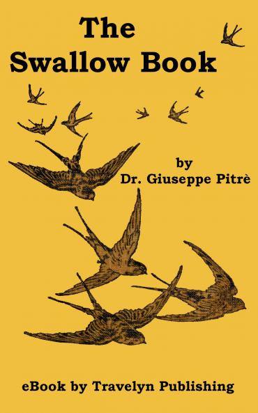 Swallow Book: The Story of the Swallow Told in Legends Fables Folk Songs Proverbs Omens and Riddles of Many Lands (Classic Reprint)