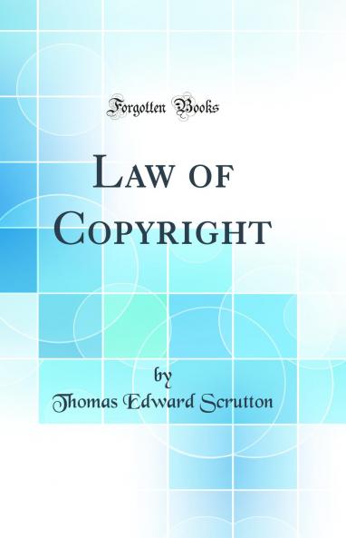 Law of Copyright (Classic Reprint)