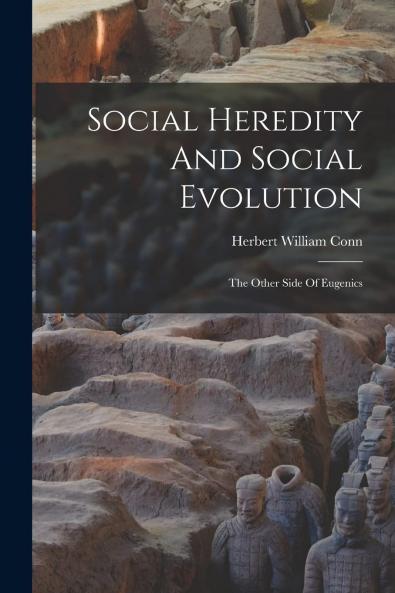 Social Heredity and Social Evolution: The Other Side of Eugenics (Classic Reprint)