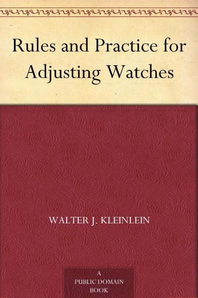 Rules and Practice for Adjusting Watches (Classic Reprint)