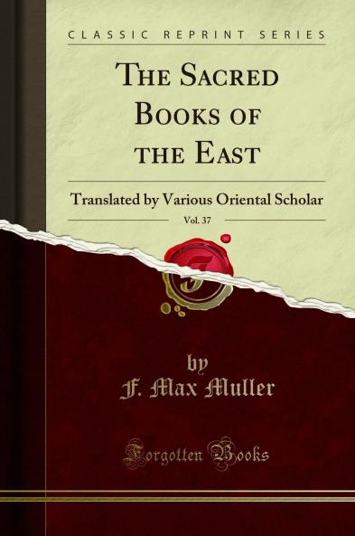 The Sacred Books of the East Vol. 37: Translated by Various Oriental Scholar (Classic Reprint)