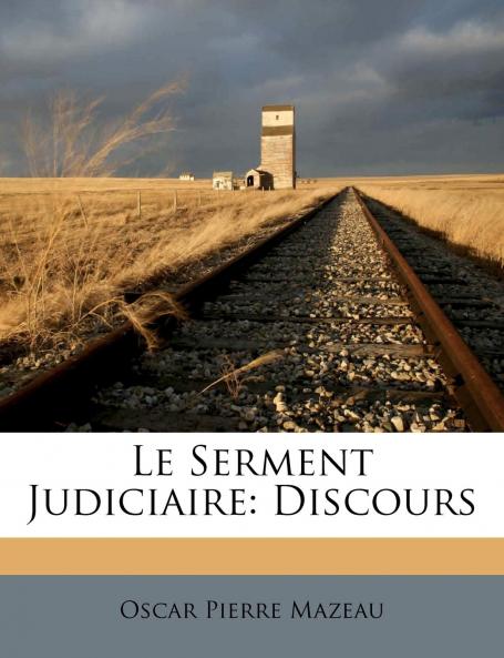 Le Serment Judiciaire: Discours (Classic Reprint)
