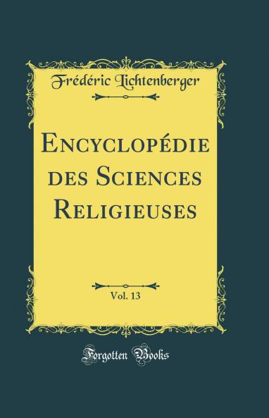 EncyclopÃ©die des Sciences Religieuses Vol. 13 (Classic Reprint)