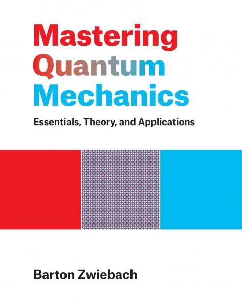 MASTERING QUANTUM MECHANICS: ESSENTIALS THEORY AND APPLICATIONS