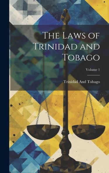Laws of Trinidad and Tobago Vol. 1 (Classic Reprint)