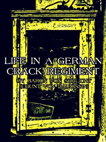 Life in a German Crack Regiment (Classic Reprint)