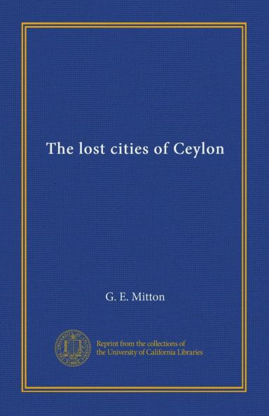 The Lost Cities of Ceylon (Classic Reprint)