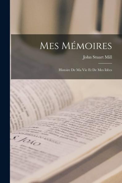 Mes MÃ©moires: Histoire de Ma Vie Et de Mes IdÃ©es (Classic Reprint)