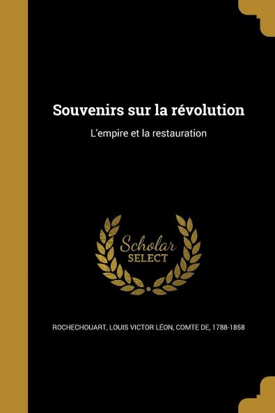 Souvenirs sur la RÃ©volution l''Empire Et la Restauration (Classic Reprint)