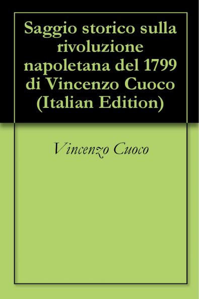 Saggio Storico Sulla Rivoluzione Napoletana del 1799: Seguito dal Rapporto al Cittadino Carnot di Francesco Lomonaco (Classic Reprint)