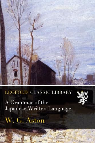 Grammar of the Japanese Written Language (Classic Reprint)
