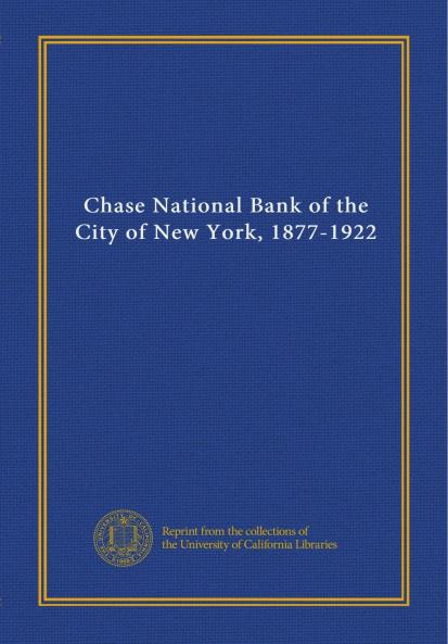 Chase National Bank of the City of New York: 1877-1922 (Classic Reprint)