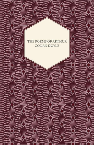 The Poems of Arthur Conan Doyle: Collected Edition (Classic Reprint)