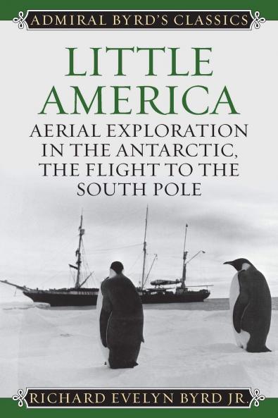 Little America: Aerial Exploration in the Antarctic the Flight to the South Pole (Classic Reprint)