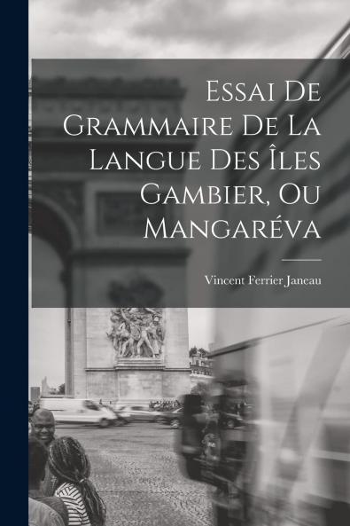 Essai de Grammaire de la Langue des Iles Gambier ou MangarÃ©va (Classic Reprint)