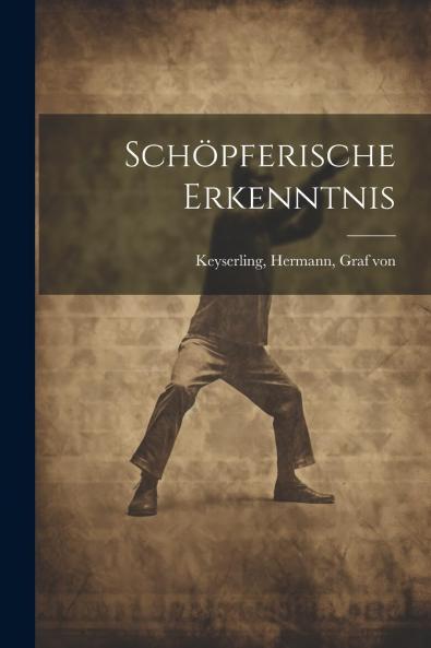 SchÃ¶pferische Erkenntnis (Classic Reprint)