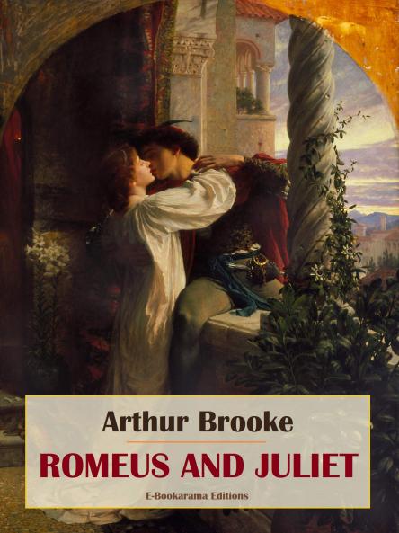 Brooke''s ''Romeus and Juliet'' Being the Original of Shakespeare''s ''Romeo and Juliet'' (Classic Reprint)