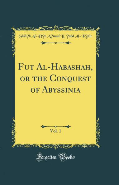 Futu? Al-Habashah or the Conquest of Abyssinia Vol. 1 (Classic Reprint)