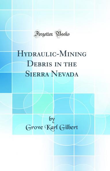 Hydraulic-Mining Debris in the Sierra Nevada (Classic Reprint)