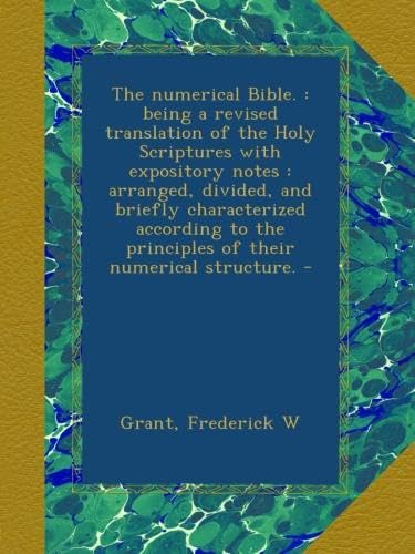 The Numerical Bible: Being a Revised Translation of the Holy Scriptures With Expository Notes; Arranged Divided and Briefly Characterized According to the Principles of Their Numerical Structure; Ezekiel (Classic Reprint)