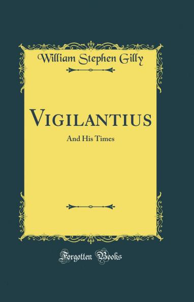 Vigilantius: And His Times (Classic Reprint)