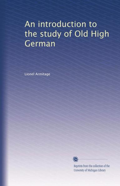 An Introduction to the Study of Old High German (Classic Reprint)