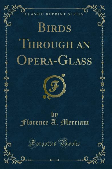 Birds Through an Opera-Glass (Classic Reprint)