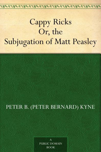 Cappy Ricks: Or the Subjugation of Matt Peasley (Classic Reprint)
