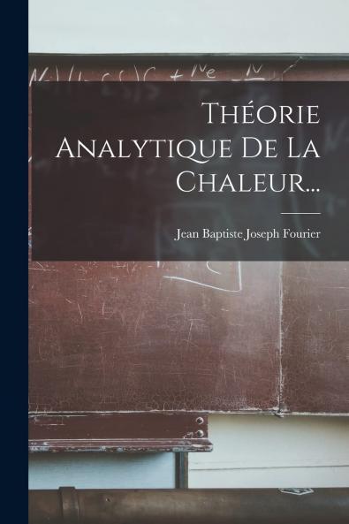 ThÃ©orie Analytique de la Chaleur (Classic Reprint)