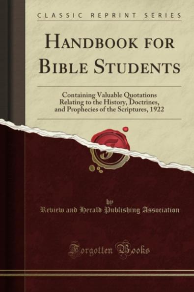 Handbook for Bible Students: Containing Valuable Quotations Relating to the History Doctrines and Prophecies of the Scriptures 1922 (Classic Reprint)