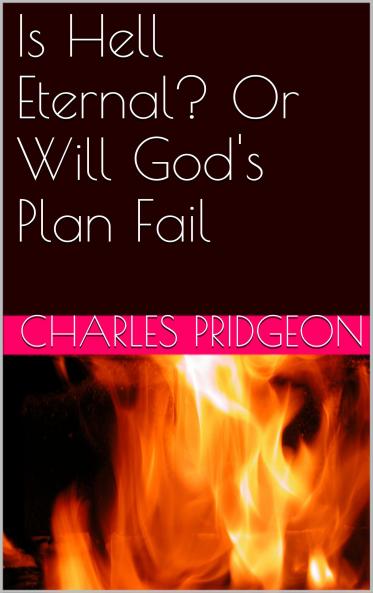Is Hell Eternal or Will God''s Plan Fail? (Classic Reprint)
