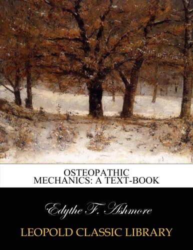 Osteopathic Mechanics: A Text-Book (Classic Reprint)