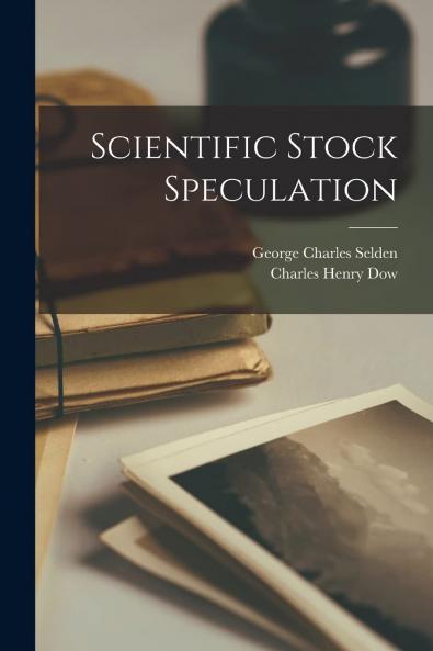 Scientific Stock Speculation: With Introduction and Notes (Classic Reprint)