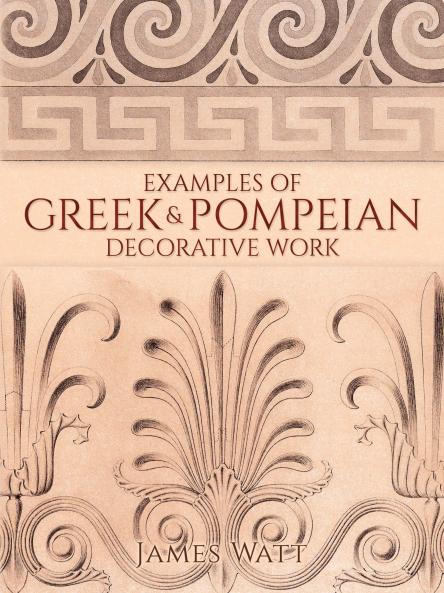 Examples of Greek and Pompeian Decorative Work (Classic Reprint)