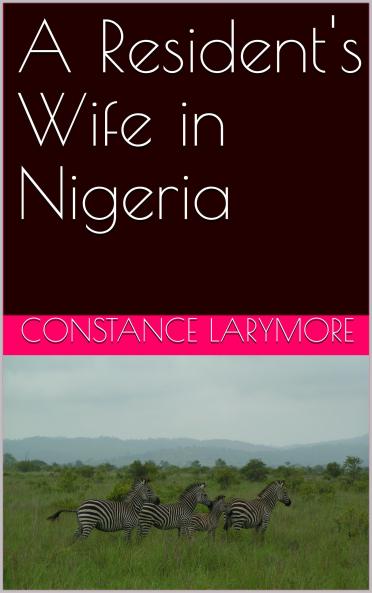 A Resident''s Wife in Nigeria (Classic Reprint)