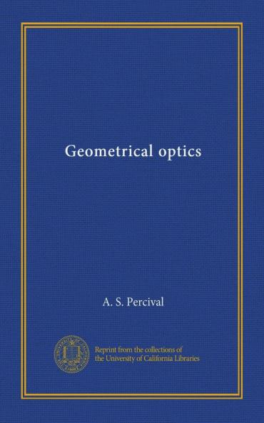 Geometrical Optics: With Diagram (Classic Reprint)