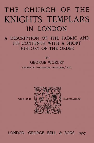 Church of the Knights Templars in London: A Description of the Fabric and Its Contents With a Short History of the Order (Classic Reprint)