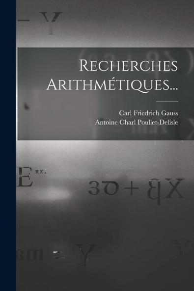 Recherches ArithmÃ©tiques (Classic Reprint)