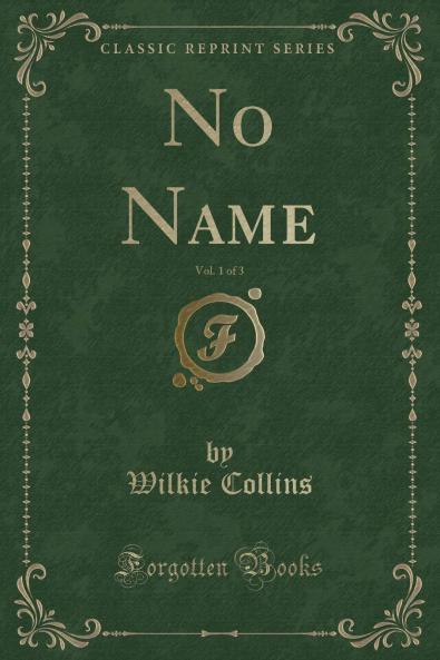 No Name Vol. 1 of 3 (Classic Reprint)
