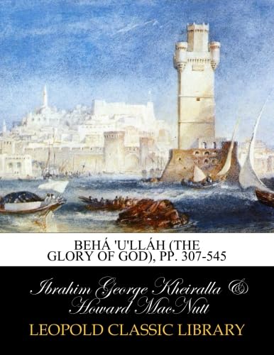 BehÃ¡ U'llÃ¡h (the Glory of God) (Classic Reprint)