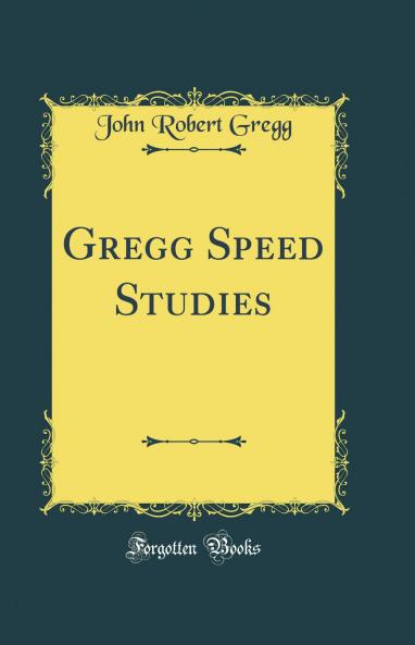 Gregg Speed Studies (Classic Reprint)