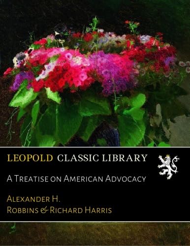 A Treatise on American Advocacy (Classic Reprint)
