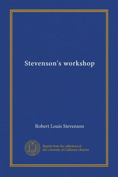 Stevenson''s Workshop: With Twenty-Nine Ms. Facsimiles (Classic Reprint)