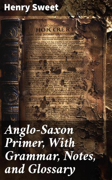 Anglo-Saxon Primer: With Grammar Notes and Glossary (Classic Reprint)